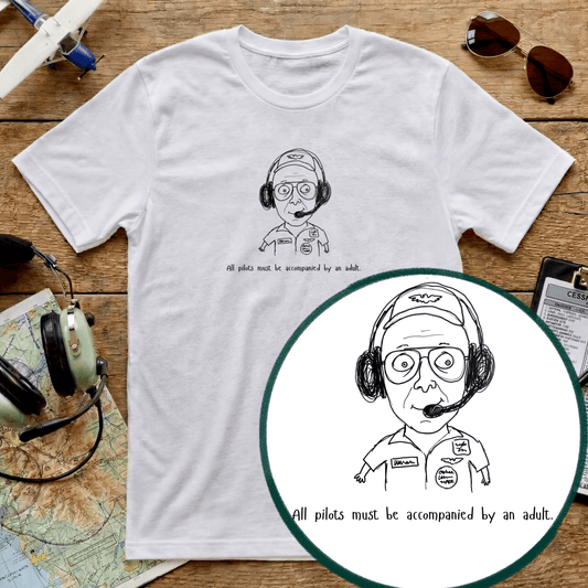 Funny Aviation Pilot T-Shirt – All Pilots Must Be Accompanied by an Adult